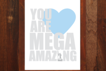 You Are Mega Amazing - 8x10 print