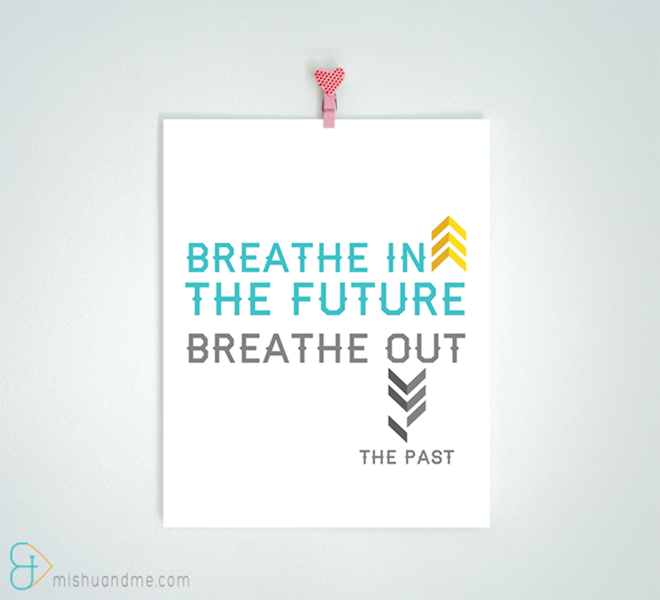 Breathe In The Future Breath Out The Past - 8x10 print - MishuAndMe ...