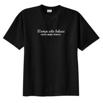 Women Who Behave Rarely Make History New T Shirt, S M L XL 2X 3X